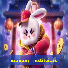 ezzepay instituicao de pagamento ltda